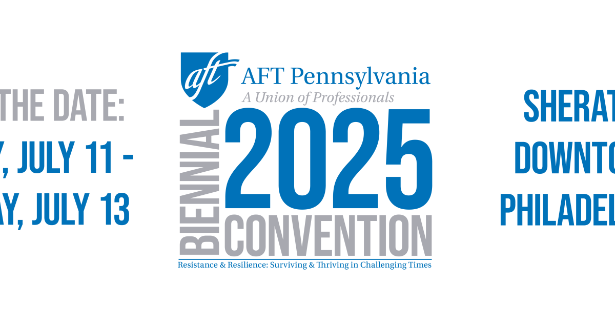 SAVE THE DATE 2025 Biennial Convention Philadelphia Federation of Teachers